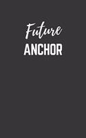 Future Anchor Notebook: Lined Journal (Gift for Aspiring Anchor), 120 Pages, 6 x 9, Matte Finish