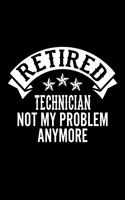 Retired Technician Not My Problem Anymore