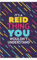 It's a Reid Thing You Wouldn't Understand: Lined Notebook / Journal Gift, 120 Pages, 6x9, Soft Cover, Glossy Finish