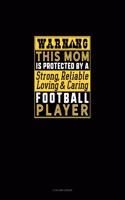 Warning This Mom Is Protected By A Strong Reliable Loving & Caring Football Player: 3 Column Ledger(997 3 Column Ledger)