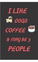 I Like Dogs Coffee & May Be 3 People