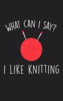 What Can I Say I Like Knitting: Blank Lined Notebook To Write In For Notes, To Do Lists, Notepad, Journal, Funny Gifts For Knitting Lover