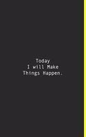 Today I will Make Things Happen.
