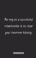 composition Notebook: The key to a successful relationship is to clear your internet history.: notebook for you or as a gift for your kids boy or girl to use it in school