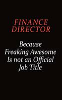 Finance Director Because Freaking Awesome Is Not An Official job Title: Career journal, notebook and writing journal for encouraging men, women and kids. A framework for building your career.