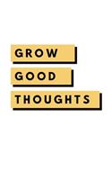 Grow Good Thoughts: Notebook / Simple Blank Lined Writing Journal / Self Love / Quote / Happiness / Mental Health / Inspiration / Confidence / Gratitude / Positivity / 