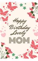 Happy Birthday Lovely Mom: Unique Birthday Gifts for Mom from Daughter or Son - Cute Lined Notebook Journal for Mother's Birthday - Mommy Present Ideas