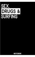 Sex, Drugs and Surfing Notebook: 120 ruled Pages 6'x9'. Journal for Player and Coaches. Writing Book for your training, your notes at work or school. Cool Gift for Surfing Fans and 