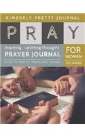 Pray Prayer Journal: daily prayer journal - Inspiring, Uplifting Thoughts for Women - Pray Series