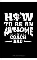 How To Be An Awesome Coach Dad: Gas & Mileage Log Book(1721 Gas & Mileage Log Book)
