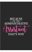 Because I'm The Administrative Assistant That's Why