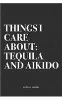 Things I Care About: Tequila And Aikido: A 6x9 Inch Notebook Journal Diary With A Bold Text Font Slogan On A Matte Cover and 120 Blank Lined Pages Makes A Great Alternat