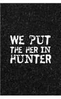 We Put The Her In Hunter: All Purpose 6x9 Blank Lined Notebook Journal Way Better Than A Card Trendy Unique Gift Black Texture Hunting