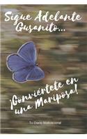 Sigue Adelante Gusanito ... ¡Conviértete en una Mariposa!: Un libro motivador para escribir tus sueños y metas