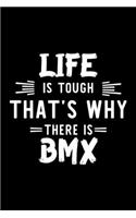 Life Is Tough That's Why There Is Bmx
