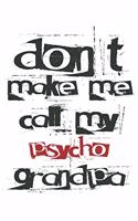 don't make me call my psycho grandpa: Calendar, weekly planner, diary, notebook, book 105 pages in softcover. One week on one double page. For all appointments, notes and tasks that you 