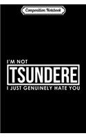 Composition Notebook: Not Tsundere Anime Manga Otaku Sarcastic Journal/Notebook Blank Lined Ruled 6x9 100 Pages