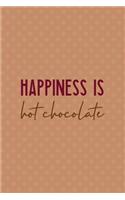 Happiness Is Hot Chocolate
