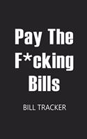 Pay The F*cking Bills: Bill Log Notebook, Bill Payment Checklist, Expense Tracker, Budget Planner Books, Bill Due Date, Monthly Expense Log