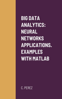 Big Data Analytics: Neural Networks Applications. Examples with MATLAB
