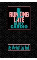 My Workout Log Book - Running Late Is My Cardio