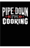 Pipe Down I'm Cooking: Blank Lined Recipe Book