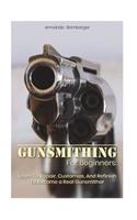 Gunsmithing For Beginners: Learn To Repair, Customize, And Refinish To Become a Real Gunsmither