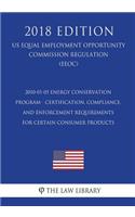2010-01-05 Energy Conservation Program - Certification, Compliance, and Enforcement Requirements for Certain Consumer Products (US Energy Efficiency and Renewable Energy Office Regulation) (EERE) (2018 Edition)