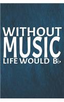 Without Music Life Would B &#9837;: Notebook Journal Diary 110 Lined Pages