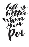 Life Is Better When You Poi