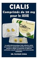Cialis Comprim?s de 20 MG Pour Le Sexe: Le Guide Pharmaceutique Cialis Effective Utilis? Pour Traiter La Dysfonction ?rectile Ing Traitement, Stimuler La Libido Et Augmenter La Libido de S