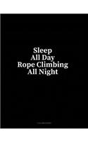 Sleep All Day Rope Climbing All Night: 3 Column Ledger