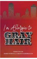 I'm Allergic to Gray Hair