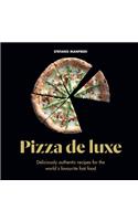 Pizza de Luxe: Deliciously Authentic Recipes for the World's Favourite Fast Food