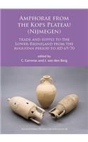 Amphorae from the Kops Plateau (Nijmegen): trade and supply to the Lower-Rhineland from the Augustan period to AD 69/70
