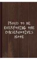 Proud to Be Everything the Conservatives Hate Journal Notebook: Blank Lined Ruled for Writing 6x9 110 Pages