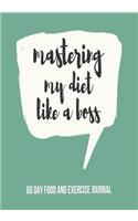 Mastering My Diet Like a Boss: 60 Day Food and Activity Journal with Daily Meal and Water Tracker, Sleep Log and Prompt Questions