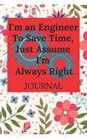 I'm an Engineer to Save Time, Just Assume I'm Always Right Journal