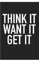 Think It Want It Get It