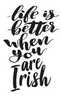 Life Is Better When You Are Irish