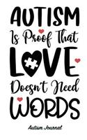 Autism Is Proof That Love Doesn't Need Words - Autism Journal: 120 Dotted Pages for Note Taking, Journaling or as Diary / 6x9 Composition Book / Autism Spectrum Disorder Awareness(14 Autism Awareness Journals)