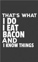 That's What I Do I Eat Bacon and I Know Things Funny Journal