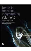 Trends in Functional Programming Volume 10: (Trends in Functional Programming)