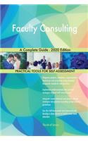Faculty Consulting A Complete Guide - 2020 Edition
