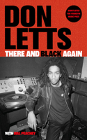 There and Black Again: The Autobiography of Don Letts