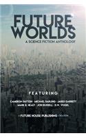 Future Worlds: A Science Fiction Anthology