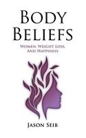 Body Beliefs - Women, Weight Loss, And Happiness