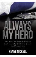 Always My Hero: The Road to Hope & Healing Following My Brother's Death in Afghanistan