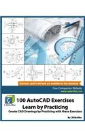 100 AutoCAD Exercises - Learn by Practicing: Create CAD Drawings by Practicing with these Exercises