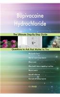 Bupivacaine Hydrochloride; The Ultimate Step-By-Step Guide